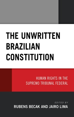 The Unwritten Brazilian Constitution: Human Rights in the Supremo Tribunal Federal by Becak, Rubens