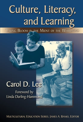 Culture, Literacy, & Learning: Taking Bloom in the Midst of the Whirlwind by Lee, Carol D.