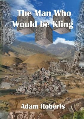 The Man Who Would Be Kling by Roberts, Adam