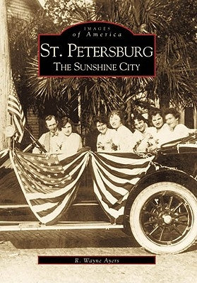 St. Petersburg: The Sunshine City by Ayers, R. Wayne