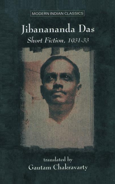 Jibananda Das: Short Fiction by Chakravarty, Trs Gautam