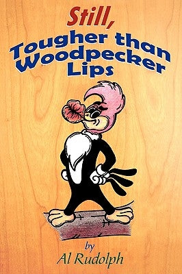 Still, Tougher Than Woodpecker Lips by Rudolph, Al
