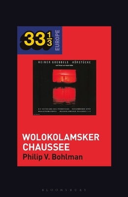 Heiner Müller and Heiner Goebbels's Wolokolamsker Chaussee by Bohlman, Philip V.