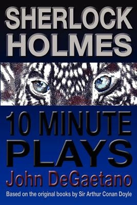 Sherlock Holmes 10 Minute Plays by DeGaetano, John
