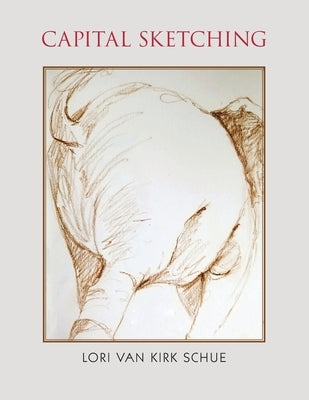 Capital Sketching by Schue, Lori Van Kirk