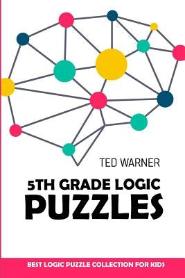 5th Grade Logic Puzzles: Masyu Puzzles - Best Logic Puzzle Collection for Kids by Warner, Ted