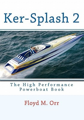 Ker-Splash 2: The High Performance Powerboat Book by Orr, Floyd M.