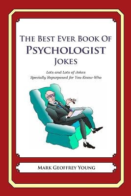 The Best Ever Book of Psychologist Jokes: Lots and Lots of Jokes Specially Repurposed for You-Know-Who by Young, Mark Geoffrey