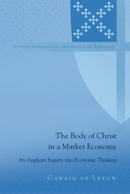 The Body of Christ in a Market Economy; An Anglican Inquiry into Economic Thinking by Robertson, Chuck