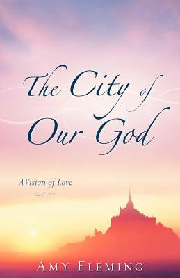 The City of Our God by Fleming, Amy