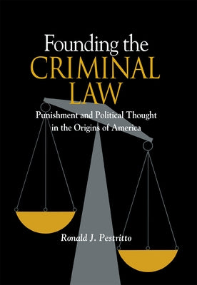 Founding the Criminal Law by Pestritto, Ronald