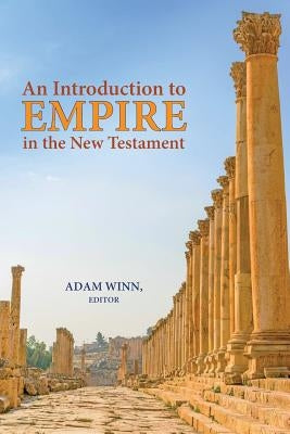 An Introduction to Empire in the New Testament by Winn, Adam