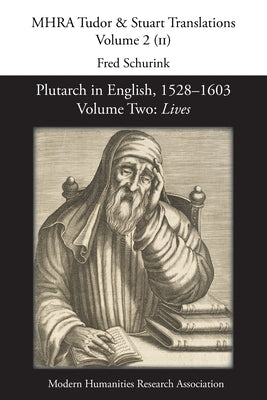 Plutarch in English, 1528-1603. Volume Two: Lives by Schurink, Fred