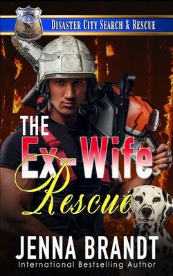 The Ex-Wife Rescue: A K9 Handler Romance (Disaster City Search and Rescue Book 14) by Brandt, Jenna