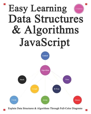 Easy Learning Data Structures & Algorithms JavaScript (2 Edition): Explain ES6+JavaScript Data Structures & Algorithms Through Full-Color Diagrams by Hu, Yang