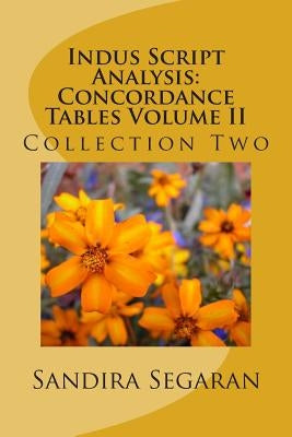 Indus Script Analysis: Concordance Tables Volume II: Collection Two by Segaran, Sandira