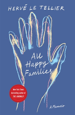All Happy Families: A Memoir by the Bestselling Author of the Anomaly by Le Tellier, Hervé