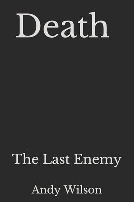 Death: The Last Enemy by Wilson, Andy