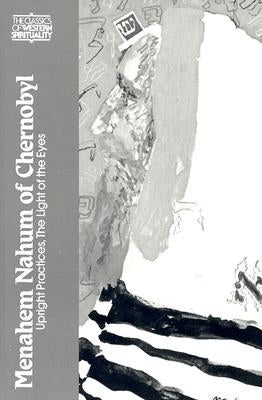 Menahem Nahum of Chernobyl: Upright Practices, the Light of the Eyes by Green, Arthur