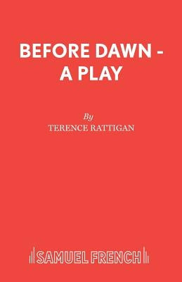 Before Dawn - A Play by Rattigan, Terence