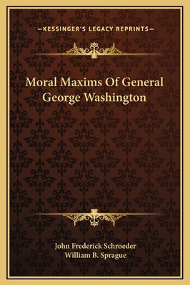 Moral Maxims of General George Washington by Schroeder, John Frederick
