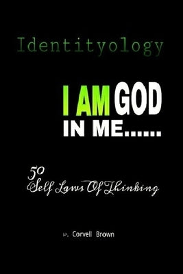 Identityology - I Am God In Me: 50 Self Laws of Thinking by Brown, P. Corvell
