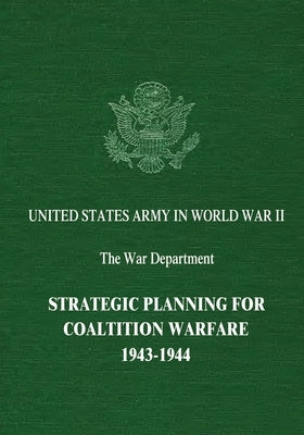 Strategic Planning for Coalition Warfare: 1943-1944 by Matloff, Maurice