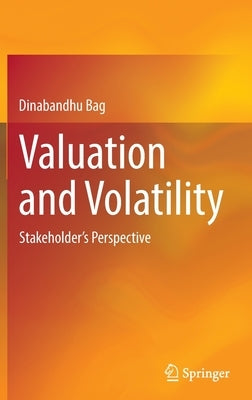 Valuation and Volatility: Stakeholder's Perspective by Bag, Dinabandhu