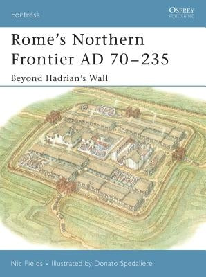 Rome's Northern Frontier Ad 70-235: Beyond Hadrian's Wall by Fields, Nic