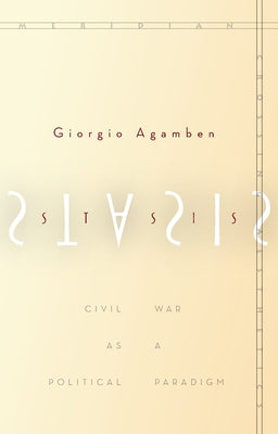 Stasis: Civil War as a Political Paradigm by Agamben, Giorgio