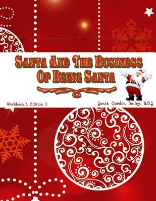 Santa and the Business of Being Santa: A Santa Training Guide by Bailey Rbs, Santa Bertram Gordon