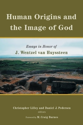 Human Origins and the Image of God: Essays in Honor of J. Wentzel Van Huyssteen by Pedersen, Daniel