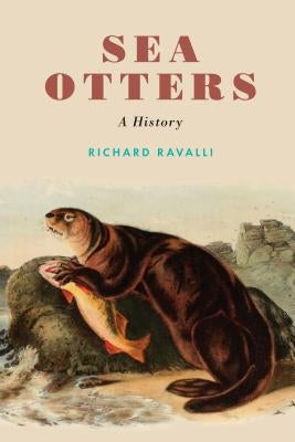 Sea Otters: A History by Ravalli, Richard