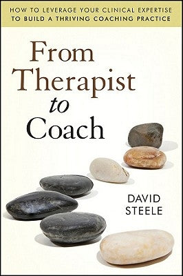 From Therapist to Coach by Steele, David