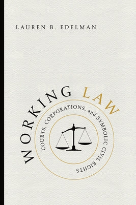 Working Law: Courts, Corporations, and Symbolic Civil Rights by Edelman, Lauren B.