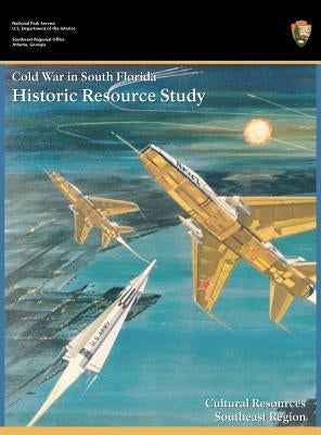 Cold War in South Florida Historic Resource Study by Hach, Steve