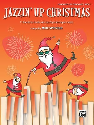 Jazzin' Up Christmas, Bk 2: 11 Christmas Carols with Jazz-Style Accompaniments by Springer, Mike