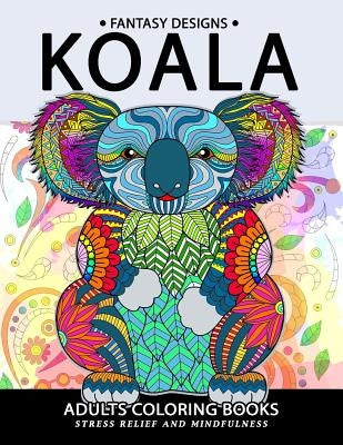Koala Adults Coloring Book: Stress-relief Coloring Book For Grown-ups by Adult Coloring Books