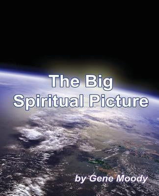 The Big Spiritual Picture by Moody, Gene B.