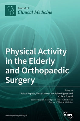 Physical Activity in the Elderly and Orthopaedic Surgery by Papalia, Rocco
