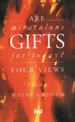 Are Miraculous Gifts for Today?: Four Views by Grudem, Wayne