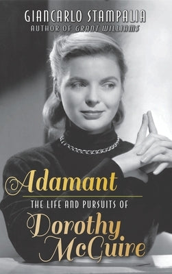 Adamant: The Life and Pursuits of Dorothy McGuire (hardback) by Stampalia, Giancarlo