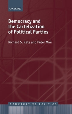 Democracy and the Cartelization of Political Parties by Katz, Richard S.
