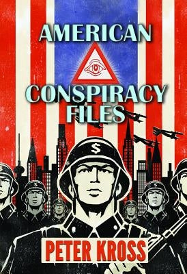 American Conspiracy Files: The Stories We Were Never Told by Kross, Peter