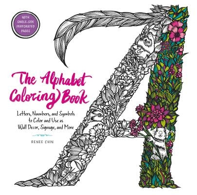 The Alphabet Coloring Book: Letters, Numbers, and Symbols to Color and Use as Wall Decor, Signage, and More by Chin, Renee