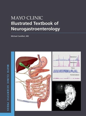 Mayo Clinic Illustrated Textbook of Neurogastroenterology by Camilleri, Michael
