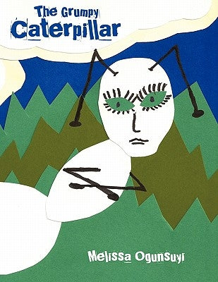 The Grumpy Caterpillar by Ogunsuyi, Melissa