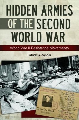 Hidden Armies of the Second World War: World War II Resistance Movements by Zander, Patrick
