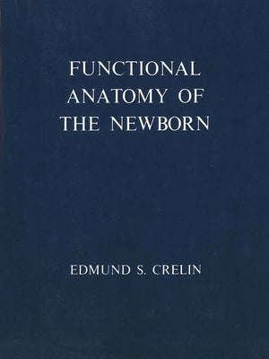 Functional Anatomy of the Newborn by Crelin, Edmund S.