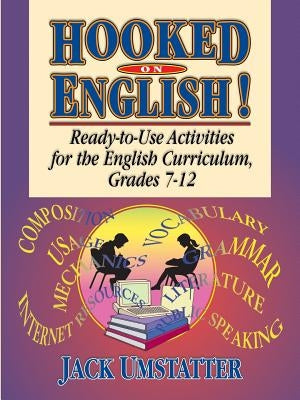 Hooked on English!: Ready-To-Use Activities for the English Curriculum, Grades 7-12 by Umstatter, Jack